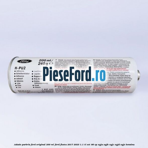 Adeziv parbriz Ford original 200 ml Ford Fiesta 2017-2023 1.1 Ti-VCT 86 cp XYJA, XYJB, XYJC, XYJD, XYJE benzina