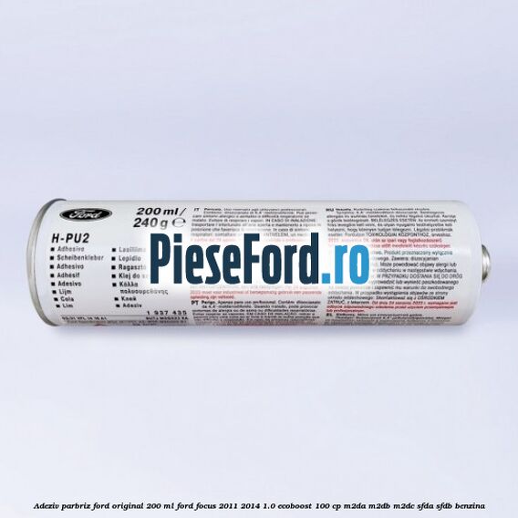 Adeziv parbriz Ford original 200 ml Ford Focus 2011-2014 1.0 EcoBoost 100 cp M2DA, M2DB, M2DC, SFDA, SFDB benzina