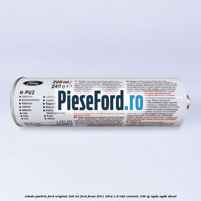 Adeziv parbriz Ford original 200 ml Ford Focus 2011-2014 1.6 TDCi ECOnetic 105 cp NGDA, NGDB diesel