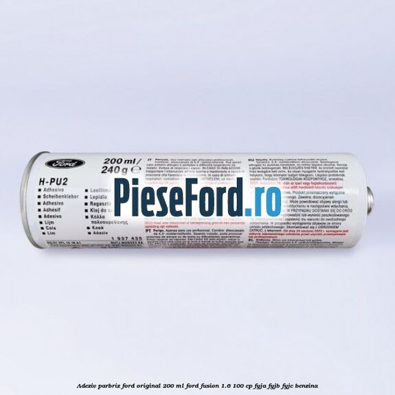 Adeziv parbriz Ford original 200 ml Ford Fusion 1.6 100 cp FYJA, FYJB, FYJC benzina