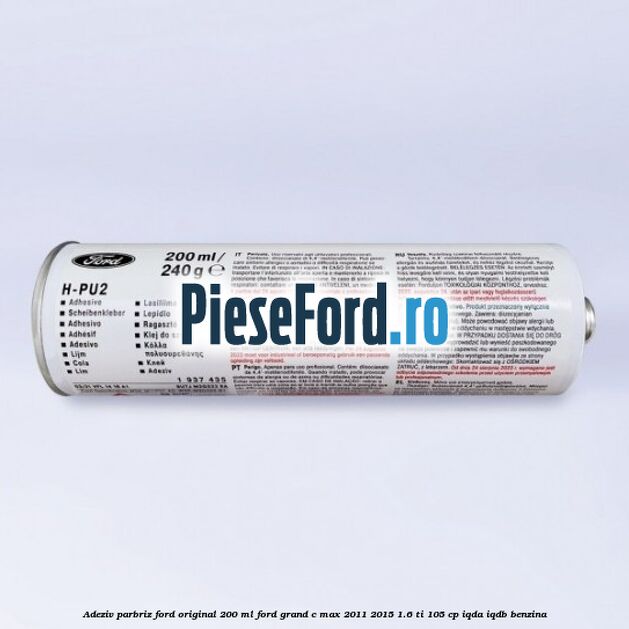 Adeziv parbriz Ford original 200 ml Ford Grand C-Max 2011-2015 1.6 Ti 105 cp IQDA, IQDB benzina