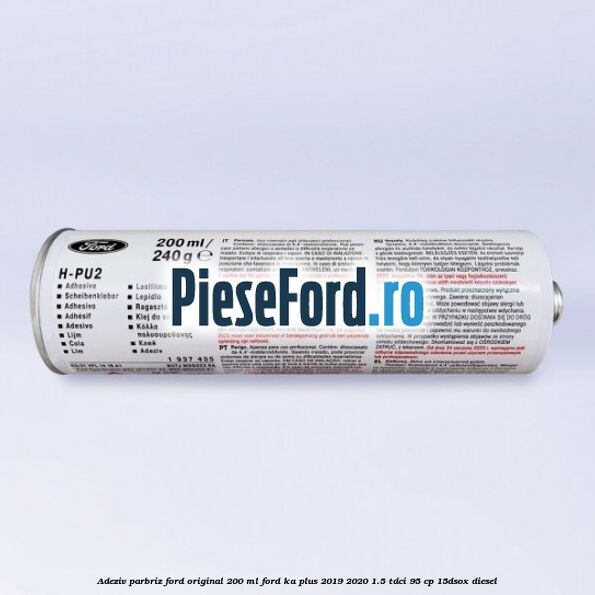 Adeziv parbriz Ford original 200 ml Ford Ka plus 2019-2020 1.5 TDCI 95 cp 15DSOX diesel