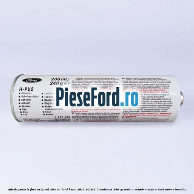 Adeziv parbriz Ford original 200 ml Ford Kuga 2013-2016 1.5 EcoBoost 150 cp M8MA, M8MB, M8MC, M8MD, M8ME benzina