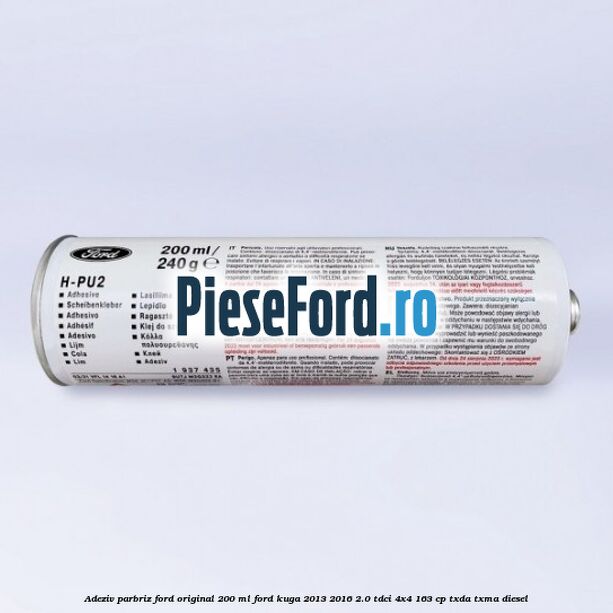 Adeziv parbriz Ford original 200 ml Ford Kuga 2013-2016 2.0 TDCi 4x4 163 cp TXDA, TXMA diesel