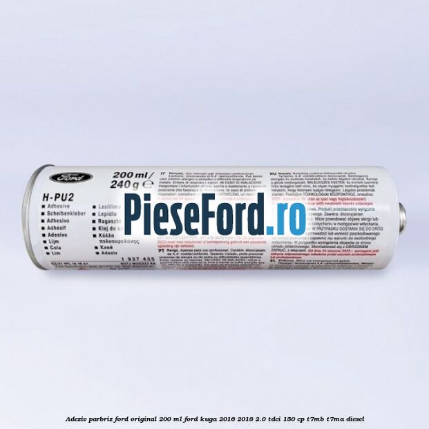 Adeziv parbriz Ford original 200 ml Ford Kuga 2016-2018 2.0 TDCi 150 cp T7MB, T7MA diesel