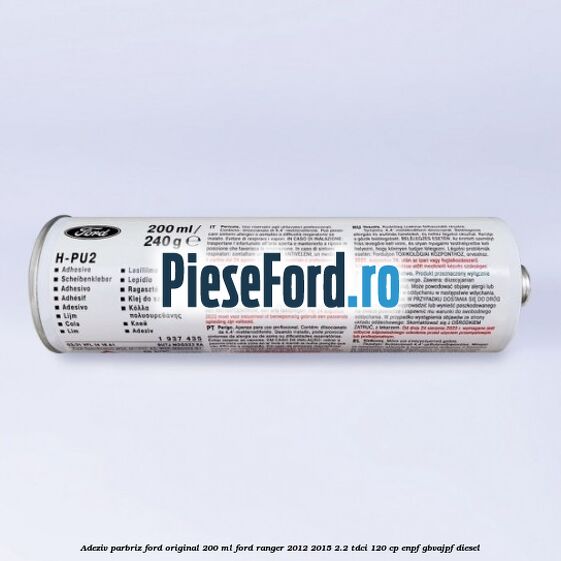 Adeziv parbriz Ford original 200 ml Ford Ranger 2012-2015 2.2 TDCi 120 cp Adeziv parbriz Ford original 200 ml Ford Ranger 2012-2015 2.2 TDCi 120 cp ENPF, GBVAJPF diesel