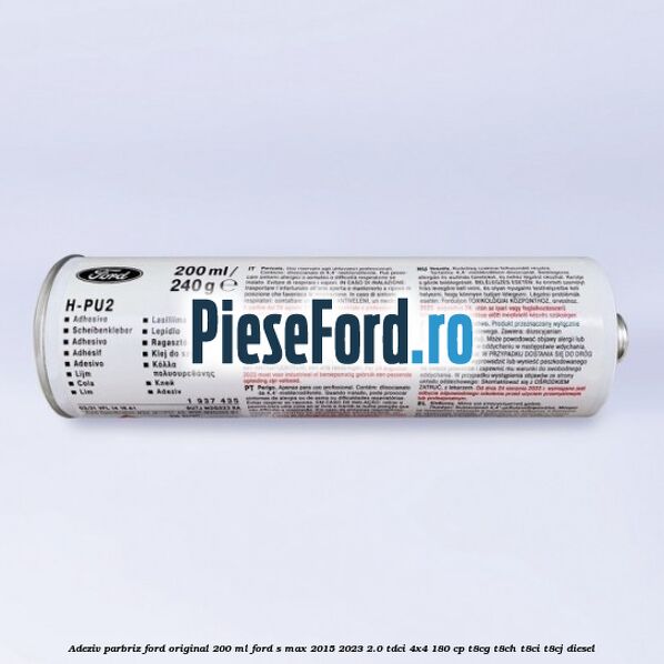 Adeziv parbriz Ford original 200 ml Ford S-Max 2015-2023 2.0 TDCi 4x4 180 cp T8CG, T8CH, T8CI, T8CJ diesel