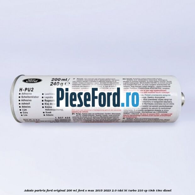 Adeziv parbriz Ford original 200 ml Ford S-Max 2015-2023 2.0 TDCi BI-Turbo 210 cp T9CB, T9CC diesel
