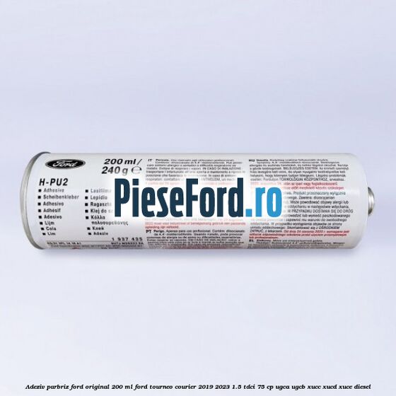 Adeziv parbriz Ford original 200 ml Ford Tourneo Courier 2019-2023 1.5 TDCi 75 cp UGCA, UGCB, XUCC, XUCD, XUCE, diesel