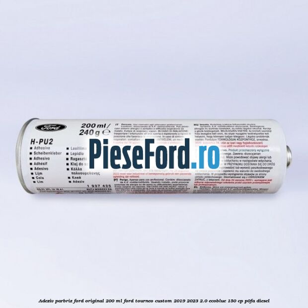 Adeziv parbriz Ford original 200 ml Ford Tourneo Custom 2019-2023 2.0 EcoBlue 150 cp P0FA diesel