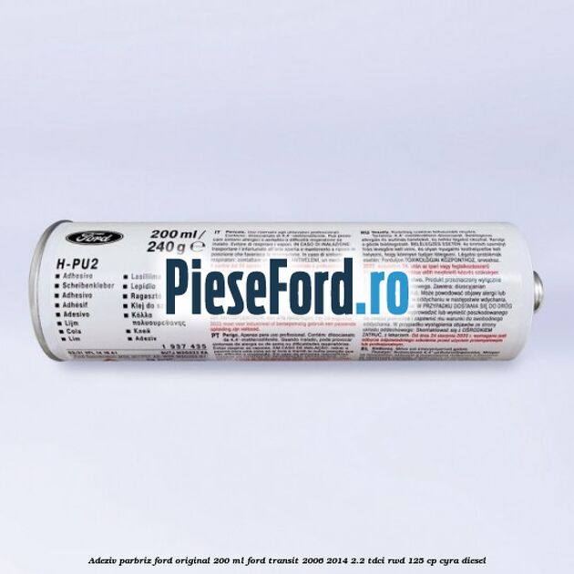 Adeziv parbriz Ford original 200 ml Ford Transit 2006-2014 2.2 TDCi RWD 125 cp CYRA diesel