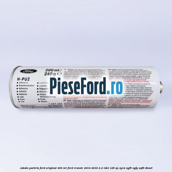 Adeziv parbriz Ford original 200 ml Ford Transit 2014-2018 2.2 TDCi 125 cp CY14, CYF5, CYFG, USF6 diesel