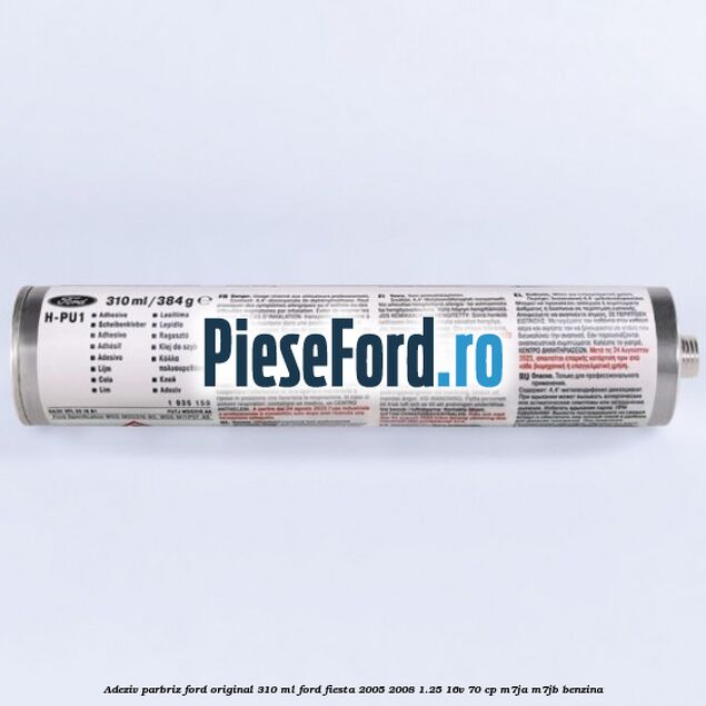 Adeziv parbriz Ford original 310 ml Ford Fiesta 2005-2008 1.25 16V 70 cp M7JA, M7JB benzina