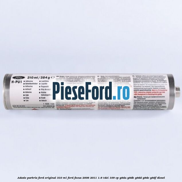 Adeziv parbriz Ford original 310 ml Ford Focus 2008-2011 1.6 TDCi 109 cp G8DA, G8DB, G8DD, G8DE, G8DF diesel
