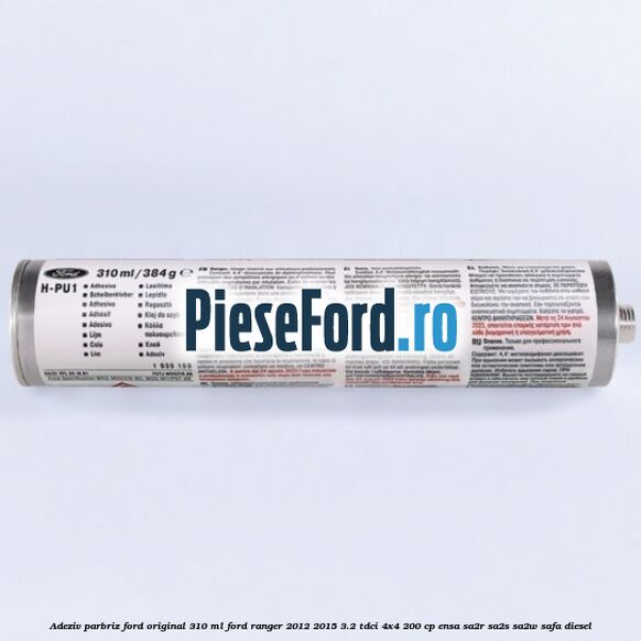 Adeziv parbriz Ford original 310 ml Ford Ranger 2012-2015 3.2 TDCi 4x4 200 cp ENSA, SA2R, SA2S, SA2W, SAFA diesel