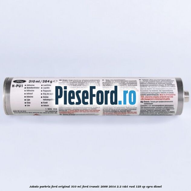 Adeziv parbriz Ford original 310 ml Ford Transit 2006-2014 2.2 TDCi RWD 125 cp CYRA diesel