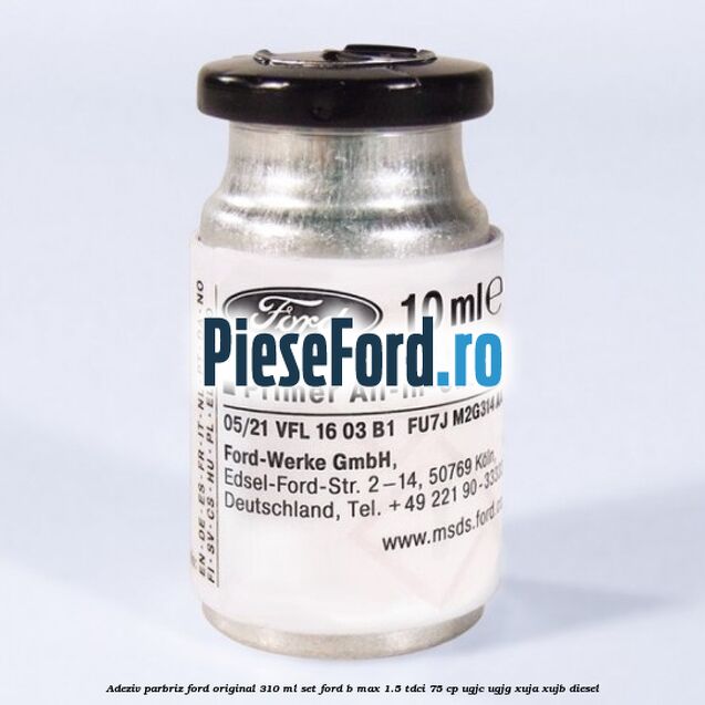 Adeziv parbriz Ford original 310 ml, set Ford B-Max 1.5 TDCi 75 cp UGJC, UGJG, XUJA, XUJB diesel