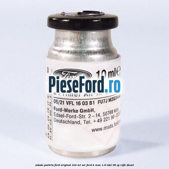 Adeziv parbriz Ford original 310 ml, set Ford B-Max 1.6 TDCi 95 cp T3JB diesel