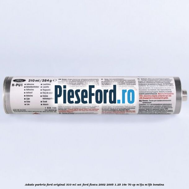 Adeziv parbriz Ford original 310 ml, set Ford Fiesta 2002-2005 1.25 16V 70 cp M7JA, M7JB benzina