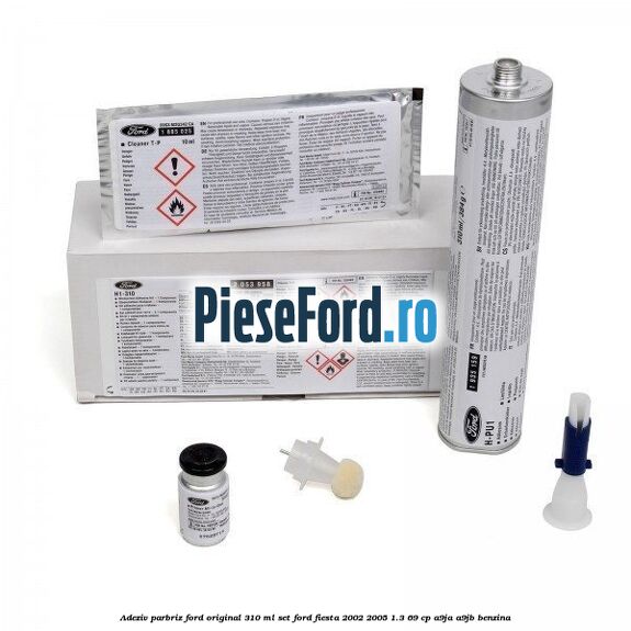Adeziv parbriz Ford original 310 ml, set Ford Fiesta 2002-2005 1.3 69 cp