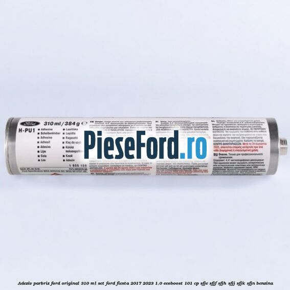 Adeziv parbriz Ford original 310 ml, set Ford Fiesta 2017-2023 1.0 EcoBoost 101 cp Adeziv parbriz Ford original 310 ml, set Ford Fiesta 2017-2023 1.0 EcoBoost 101 cp SFJE, SFJF, SFJH, SFJJ, SFJK, SFJN benzina