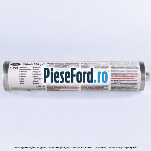 Adeziv parbriz Ford original 310 ml, set Ford Fiesta Active 2018-2023 1.0 EcoBoost mHEV 155 cp Adeziv parbriz Ford original 310 ml, set Ford Fiesta Active 2018-2023 1.0 EcoBoost mHEV 155 cp BZJA Hybrid