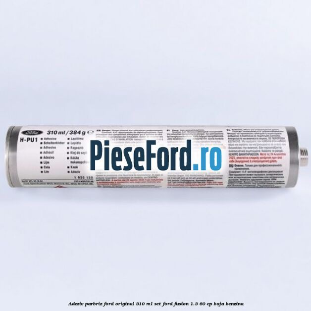 Adeziv parbriz Ford original 310 ml, set Ford Fusion 1.3 60 cp Adeziv parbriz Ford original 310 ml, set Ford Fusion 1.3 60 cp BAJA benzina