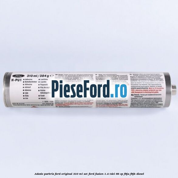 Adeziv parbriz Ford original 310 ml, set Ford Fusion 1.4 TDCi 68 cp F6JA, F6JB diesel