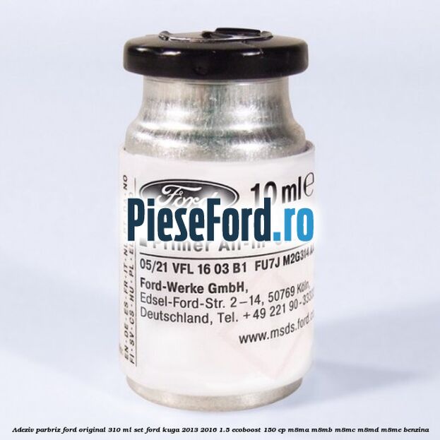 Adeziv parbriz Ford original 310 ml, set Ford Kuga 2013-2016 1.5 EcoBoost 150 cp M8MA, M8MB, M8MC, M8MD, M8ME benzina