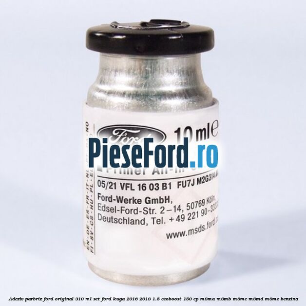 Adeziv parbriz Ford original 310 ml, set Ford Kuga 2016-2018 1.5 EcoBoost 150 cp M8MA, M8MB, M8MC, M8MD, M8ME benzina