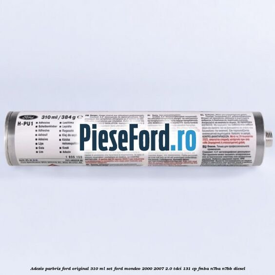 Adeziv parbriz Ford original 310 ml, set Ford Mondeo 2000-2007 2.0 TDCi 131 cp FMBA, N7BA, N7BB diesel