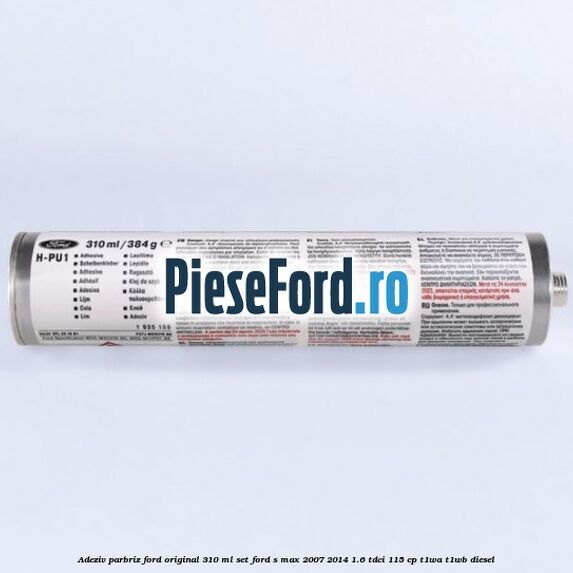 Adeziv parbriz Ford original 310 ml, set Ford S-Max 2007-2014 1.6 TDCi 115 cp T1WA, T1WB diesel