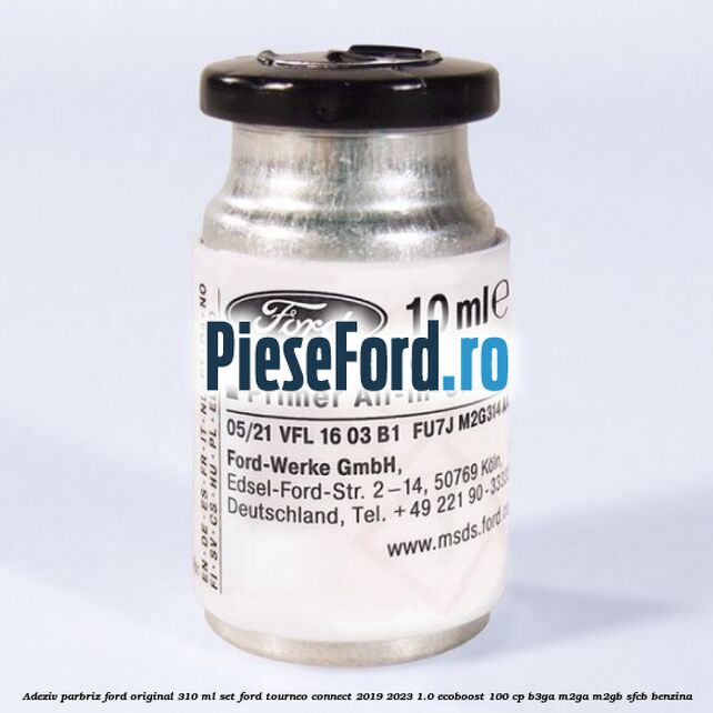Adeziv parbriz Ford original 310 ml, set Ford Tourneo Connect 2019-2023 1.0 EcoBoost 100 cp B3GA, M2GA, M2GB, SFCB benzina