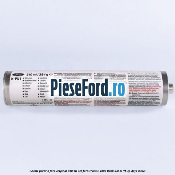 Adeziv parbriz Ford original 310 ml, set Ford Transit 2000-2006 2.0 DI 75 cp D3FA diesel