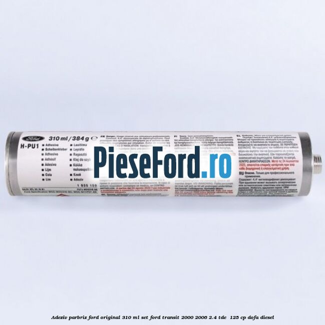 Adeziv parbriz Ford original 310 ml, set Ford Transit 2000-2006 2.4 TDE  125 cp DOFA diesel