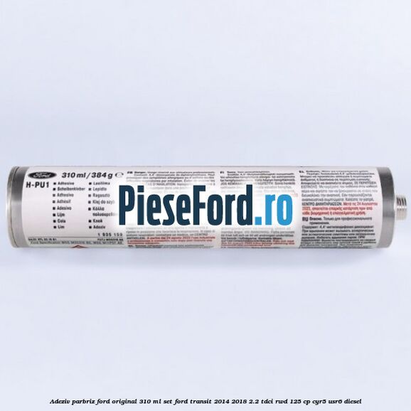 Adeziv parbriz Ford original 310 ml, set Ford Transit 2014-2018 2.2 TDCi RWD 125 cp CYR5, USR6 diesel