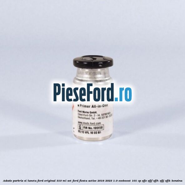 Adeziv parbriz si luneta Ford original 310 ml, set Ford Fiesta Active 2018-2023 1.0 EcoBoost 101 cp SFJE, SFJF, SFJH, SFJJ, SFJK benzina