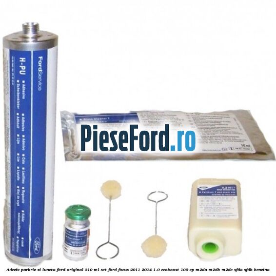 Adeziv parbriz si luneta Ford original 310 ml, set Ford Focus 2011-2014 1.0 EcoBoost 100 cp M2DA, M2DB, M2DC, SFDA, SFDB benzina