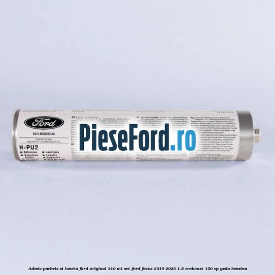Adeziv parbriz si luneta Ford original 310 ml, set Ford Focus 2019-2023 1.5 EcoBoost 150 cp YZDA benzina