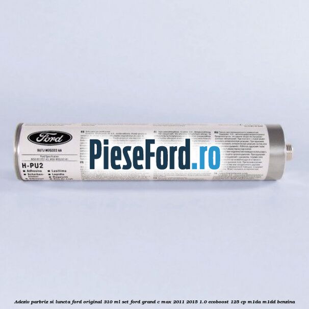 Adeziv parbriz si luneta Ford original 310 ml, set Ford Grand C-Max 2011-2015 1.0 EcoBoost 125 cp M1DA, M1DD benzina