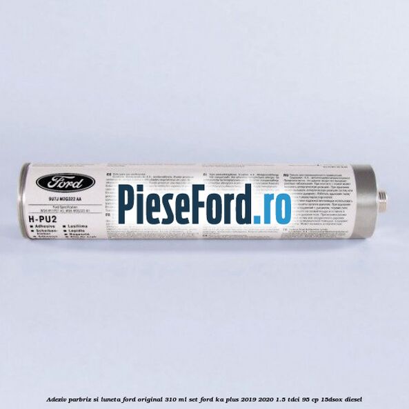 Adeziv parbriz si luneta Ford original 310 ml, set Ford Ka plus 2019-2020 1.5 TDCI 95 cp Adeziv parbriz si luneta Ford original 310 ml, set Ford Ka plus 2019-2020 1.5 TDCI 95 cp 15DSOX diesel
