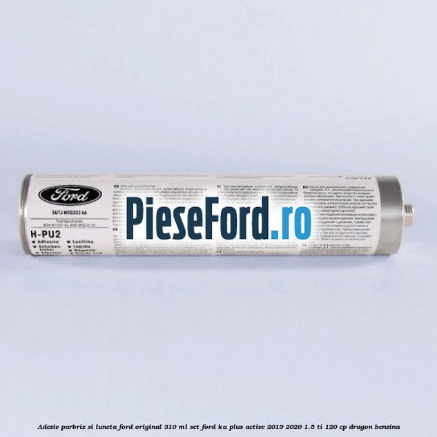 Adeziv parbriz si luneta Ford original 310 ml, set Ford Ka plus Active 2019-2020 1.5 Ti 120 cp dragon benzina