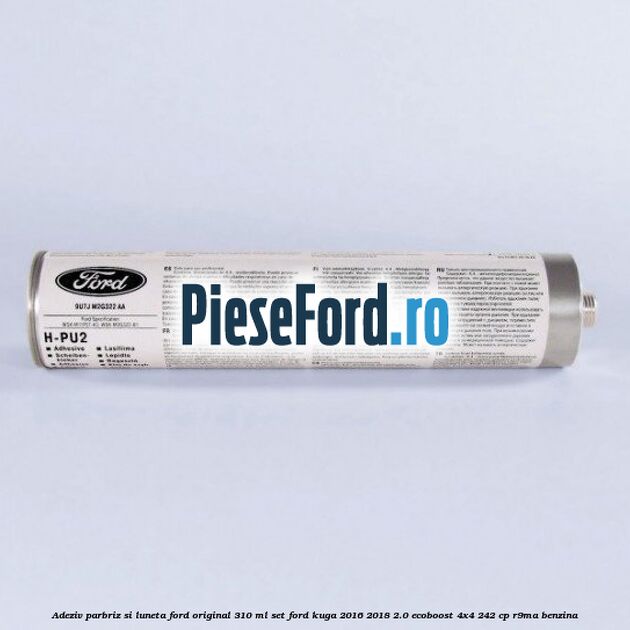 Adeziv parbriz si luneta Ford original 310 ml, set Ford Kuga 2016-2018 2.0 EcoBoost 4x4 242 cp Adeziv parbriz si luneta Ford original 310 ml, set Ford Kuga 2016-2018 2.0 EcoBoost 4x4 242 cp R9MA benzina