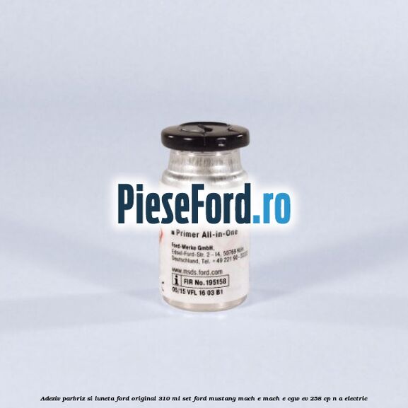 Adeziv parbriz si luneta Ford original 310 ml, set Ford Mustang Mach-E MACH-E (CGW) EV 258 cp n/a electric