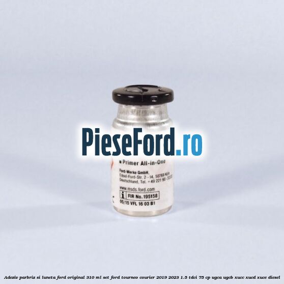 Adeziv parbriz si luneta Ford original 310 ml, set Ford Tourneo Courier 2019-2023 1.5 TDCi 75 cp UGCA, UGCB, XUCC, XUCD, XUCE, diesel