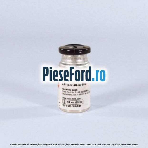 Adeziv parbriz si luneta Ford original 310 ml, set Ford Transit 2006-2014 2.2 TDCi RWD 100 cp DRRA, DRRB, DRRC diesel