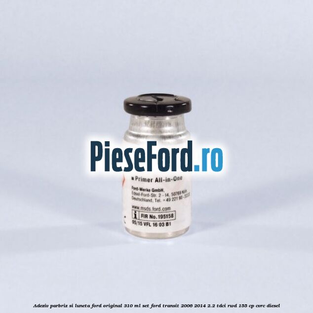 Adeziv parbriz si luneta Ford original 310 ml, set Ford Transit 2006-2014 2.2 TDCi RWD 155 cp CVRC diesel