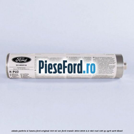Adeziv parbriz si luneta Ford original 310 ml, set Ford Transit 2014-2018 2.2 TDCi RWD 125 cp
