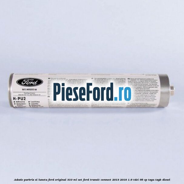 Adeziv parbriz si luneta Ford original 310 ml, set Ford Transit Connect 2013-2018 1.6 TDCi 95 cp TZGA, TZGB diesel