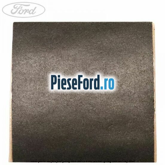 Adeziv patrat usa fata Ford Galaxy 2015-2023 2.0 TDCi 4x4 180 cp T8CG, T8CH, T8CI, T8CJ diesel